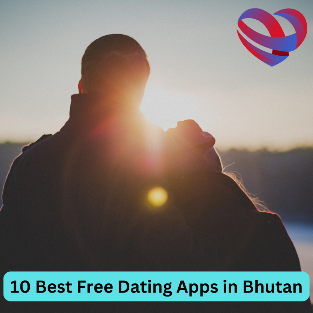 Best Free Dating Apps in Bhutan